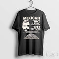 Premium Mexican I Am Not Latino I Am Not Hispanic