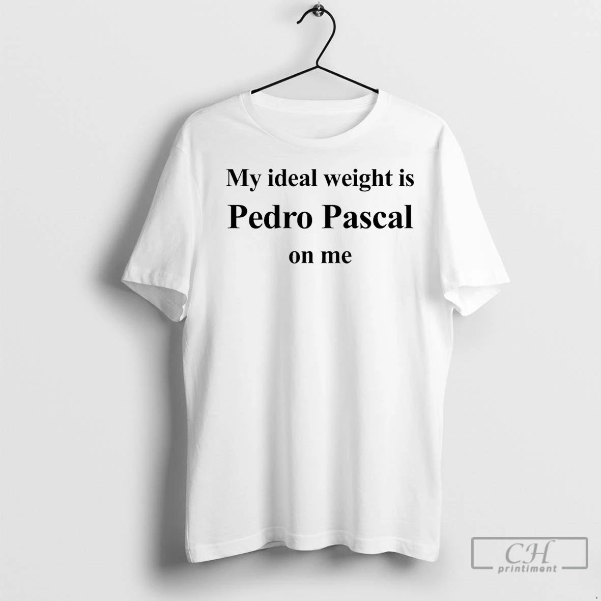 Premium My Ideal Weight Is Pedro Pascal On Me