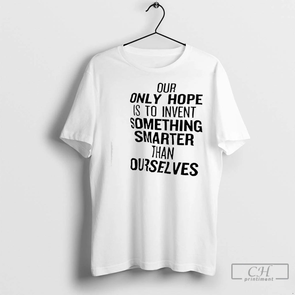 Premium Our Only Hope Is To Invent Something Smarter Than Ourselves