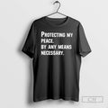 Premium Protecting My Peace By Any Means Necessary Shirt Sweater