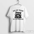 Premium Raccoon Not My Trash Not My Dumpster