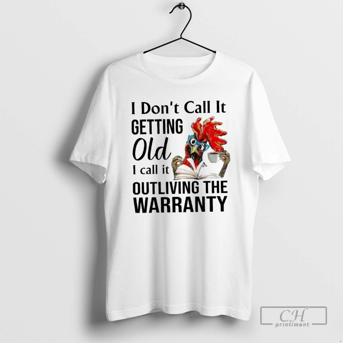Premium Rooster I Dont Call It Getting Old I Call It Outliving The Warranty