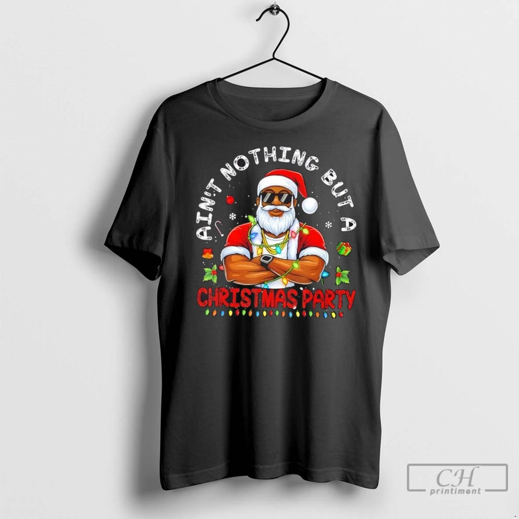 Premium Santa Black Aint Nothing But A Christmas Party
