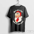 Premium Santa Claus Fdt Hes On A List And Its Not Mine Christmas