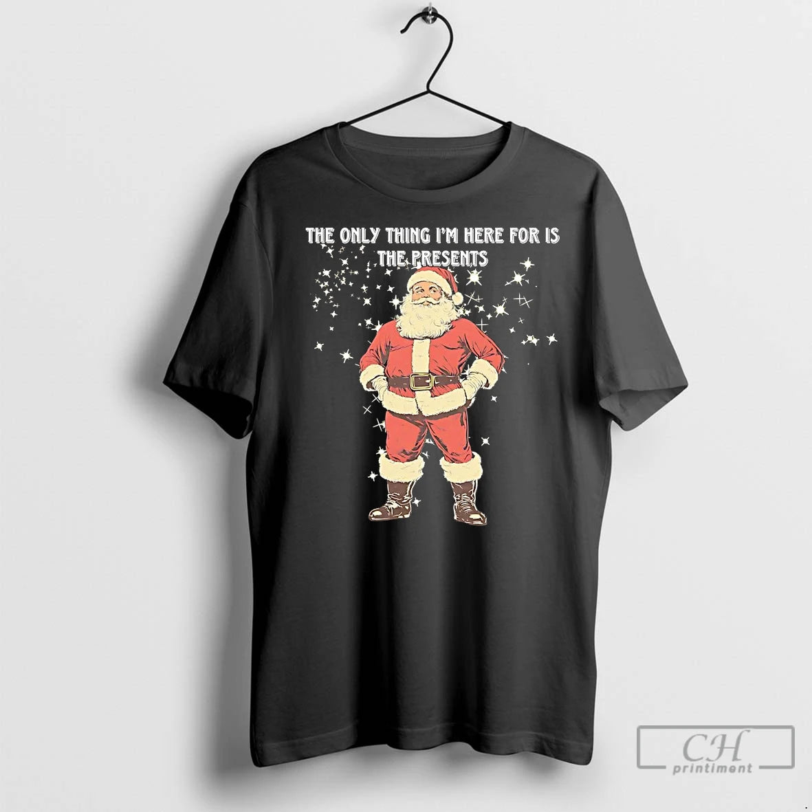 Premium Santa The Only Thing Im Here For Is The Presents Christmas