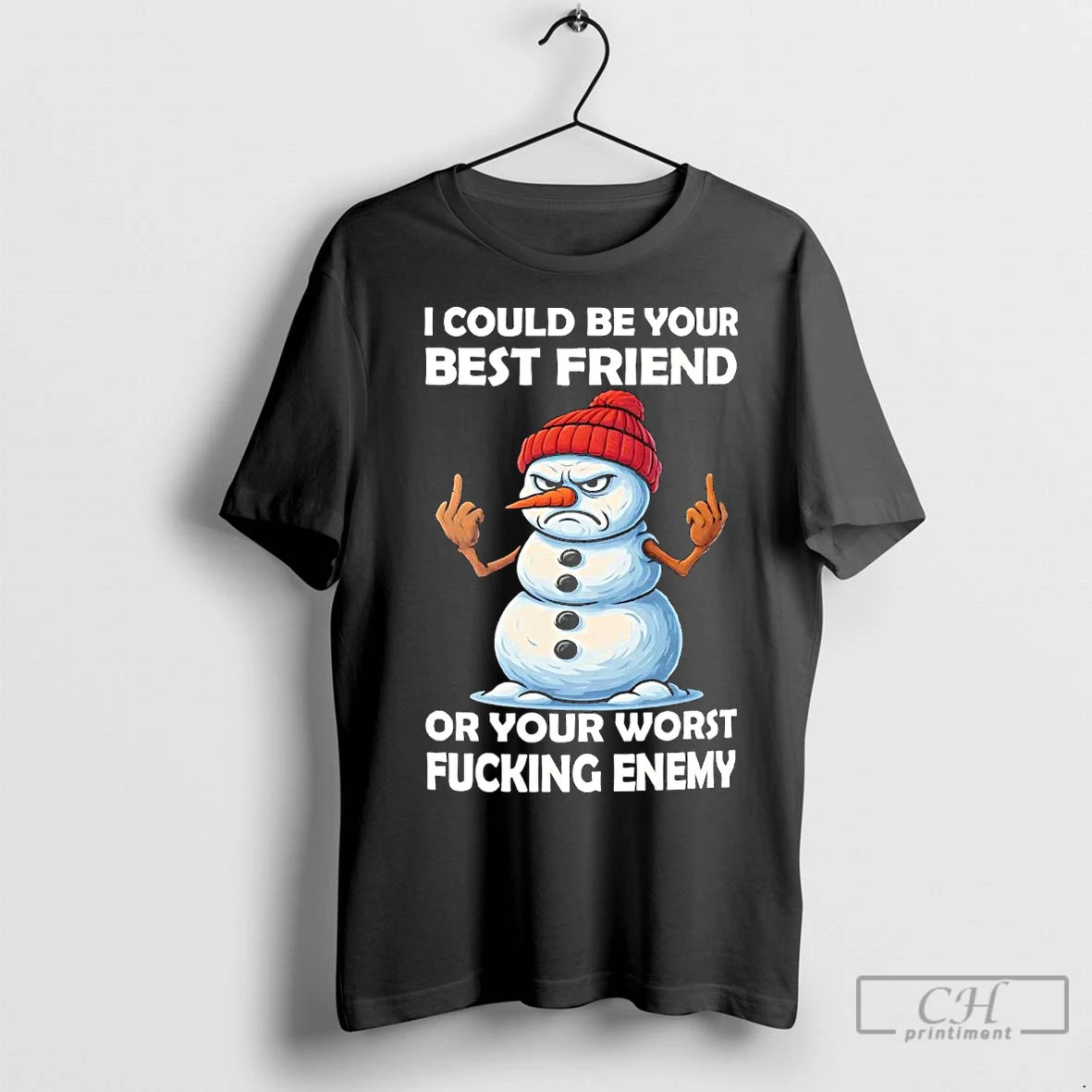 Premium Snowman I Could Be Your Best Friend Or Your Worst Fucking Enemy