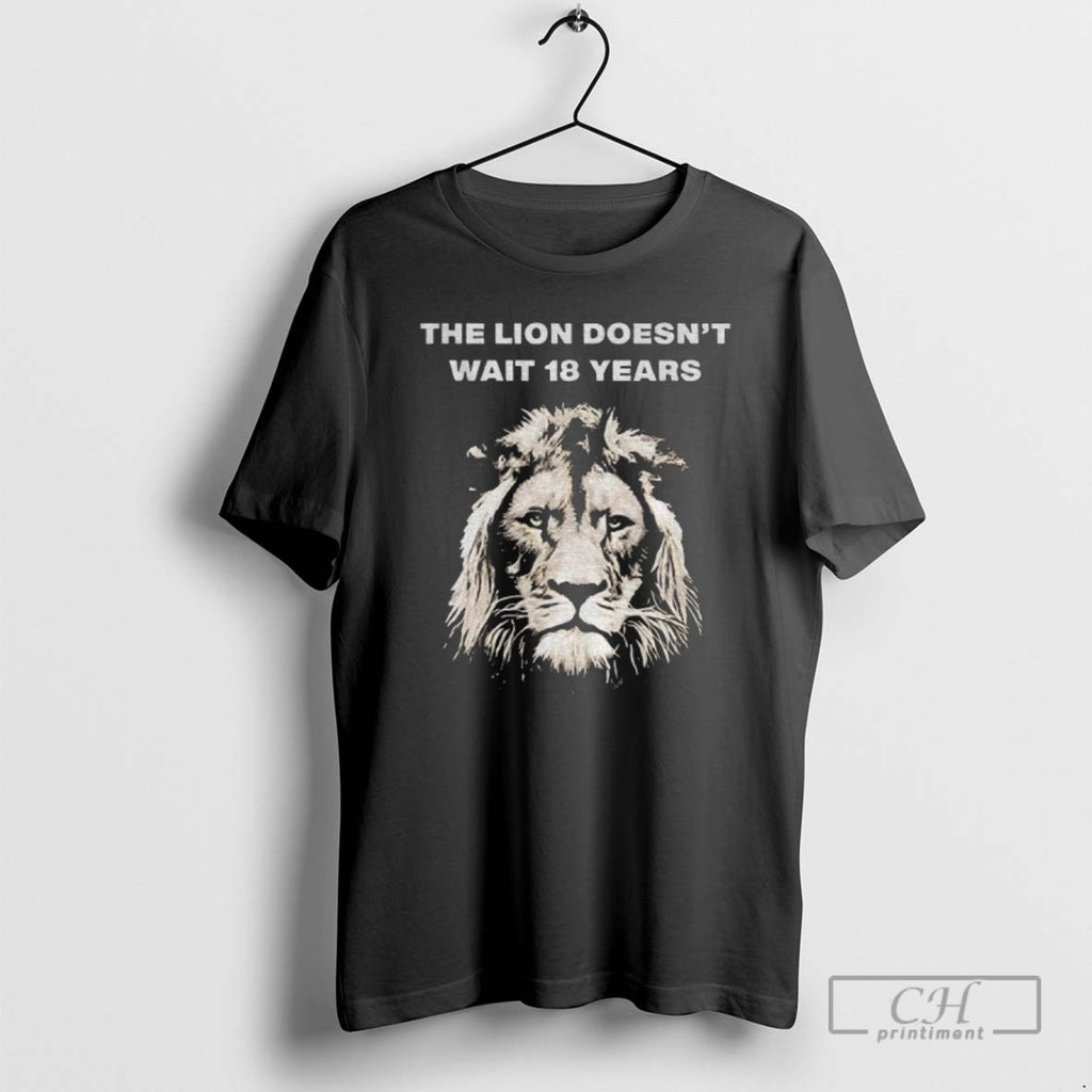 Premium The Lion Doesnt Wait 18 Years Shirt Sweater