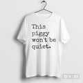 Premium This Piggy Wont Be Quiet Trump Resist Quiet Piggy Political Shirt Sweater