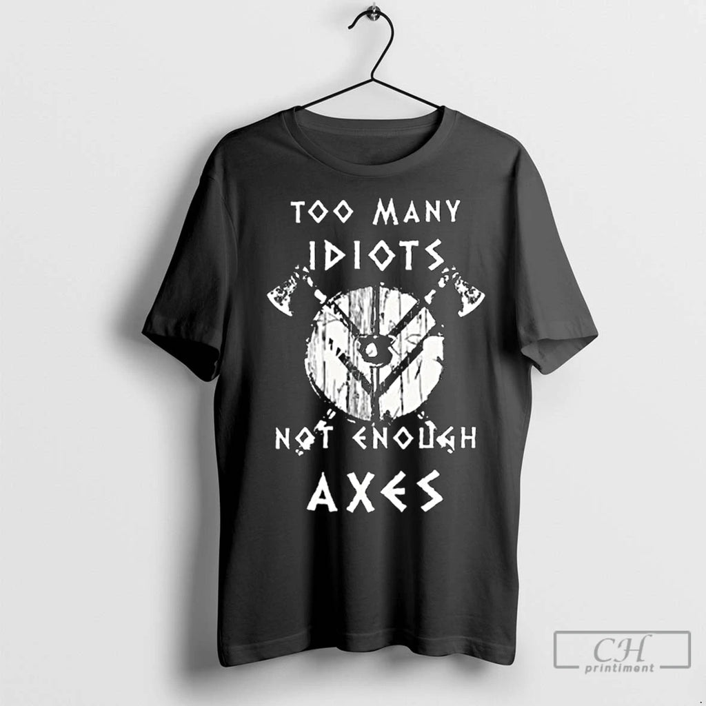 Premium Too Many Idiots Not Enough Axes Long Sleve