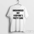 Premium Undiagnosed But Everyones Pretty Sure