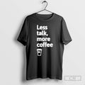 Premium Wawa Less Talk More Coffee Shirt Sweater