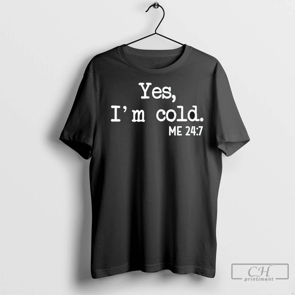 Premium Yes Im Cold Me 24 7