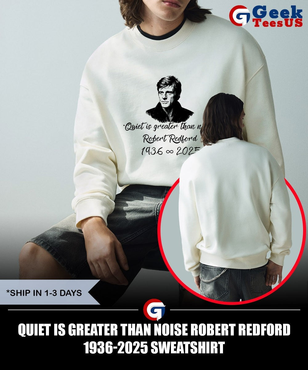 Quiet Is Greater Than Noise Robert Redford 1936-2025 shirt Unisex , , , Long Sleeve Tee