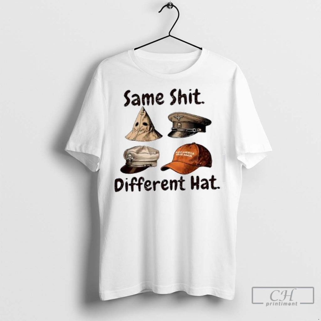 Same Shit Different Hat T Shirt Jpg