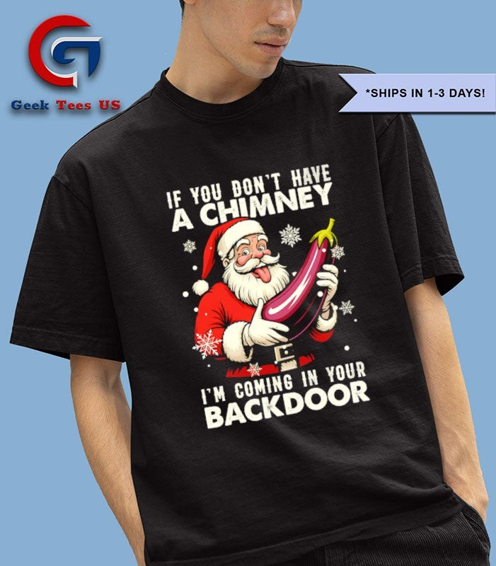 Santa Claus if you don’t have a chimney I’m coming in your back door Christmas shirt Unisex , , , Long Sleeve Tee
