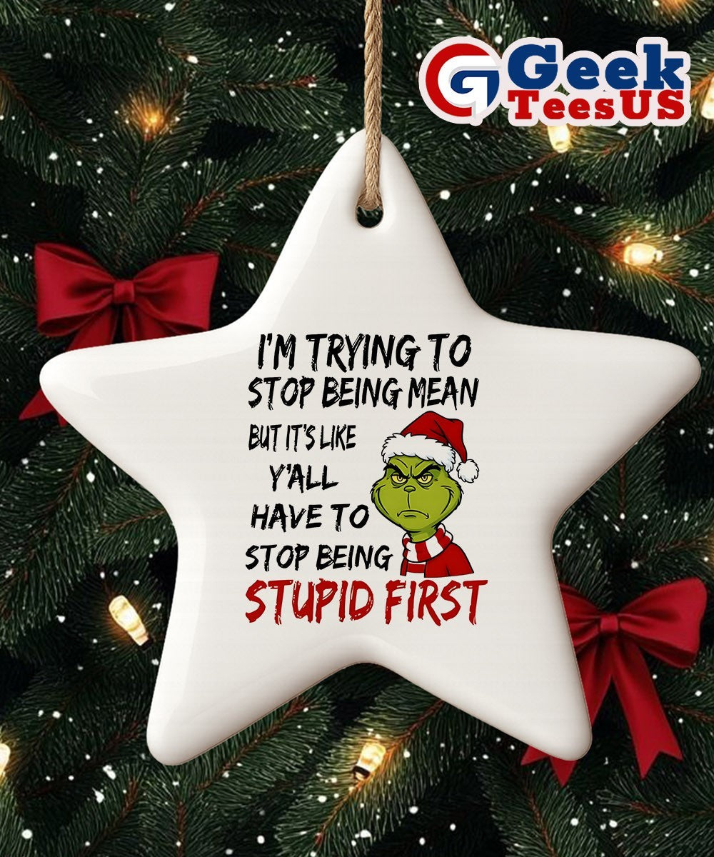 Santa Grinch I’m trying to stop being mean but it’s like y’all have to stop being stupid first Christmas Ornament