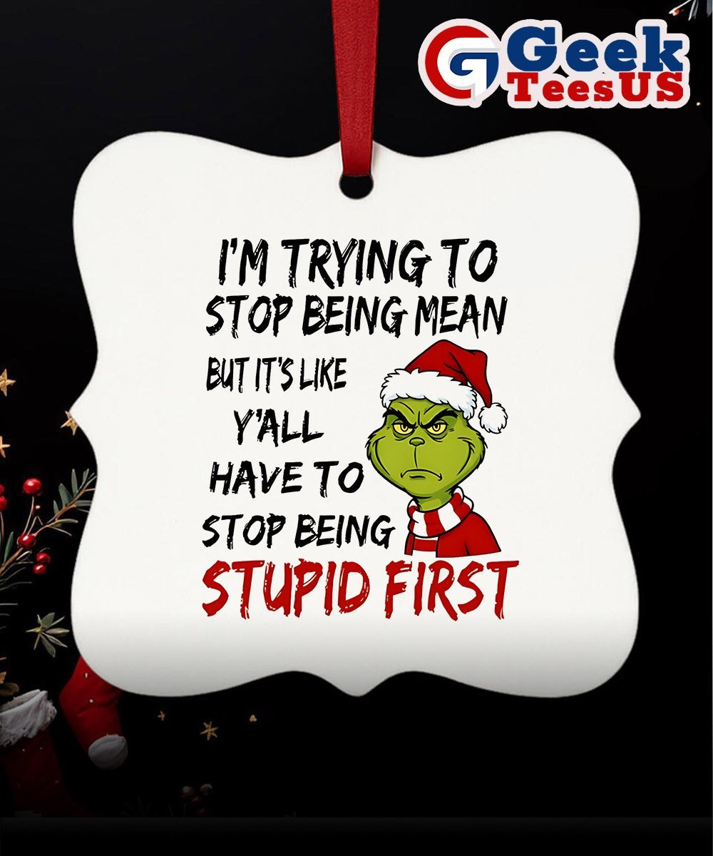 Santa Grinch I’m trying to stop being mean but it’s like y’all have to stop being stupid first Christmas Ornament