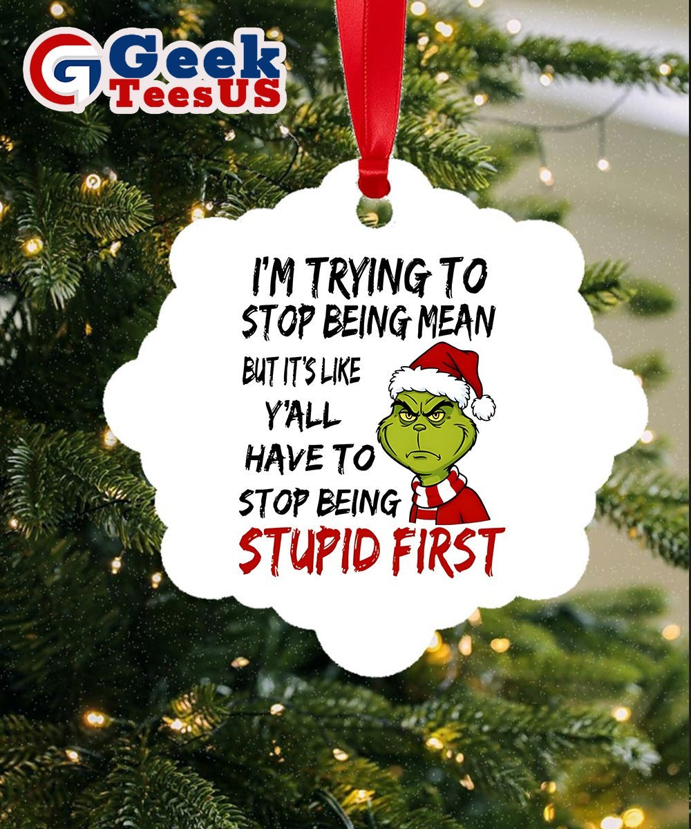 Santa Grinch I’m trying to stop being mean but it’s like y’all have to stop being stupid first Christmas Ornament