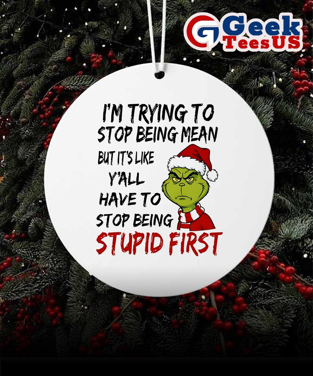 Santa Grinch I’m trying to stop being mean but it’s like y’all have to stop being stupid first Christmas Ornament