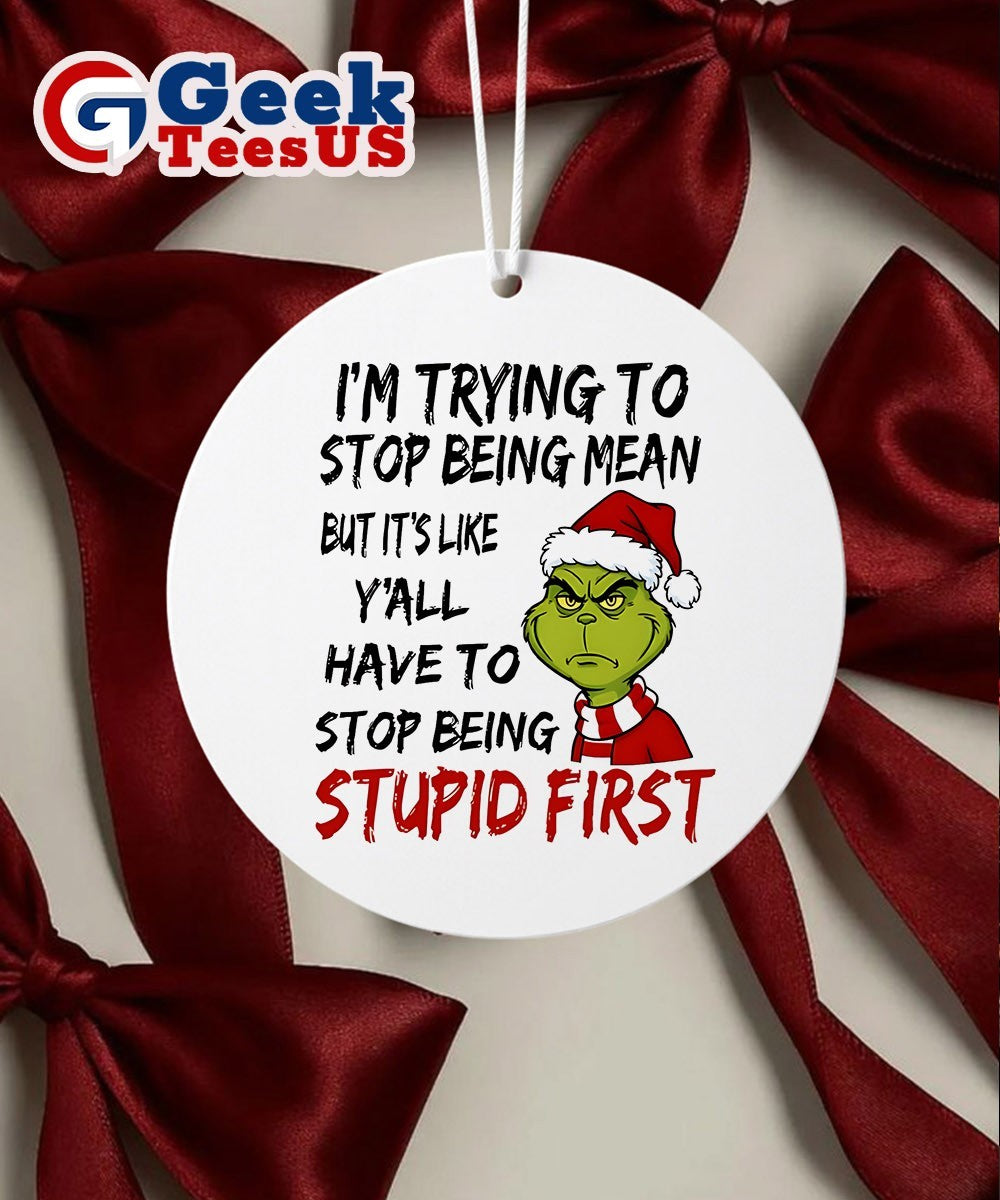 Santa Grinch I’m trying to stop being mean but it’s like y’all have to stop being stupid first Christmas Ornament
