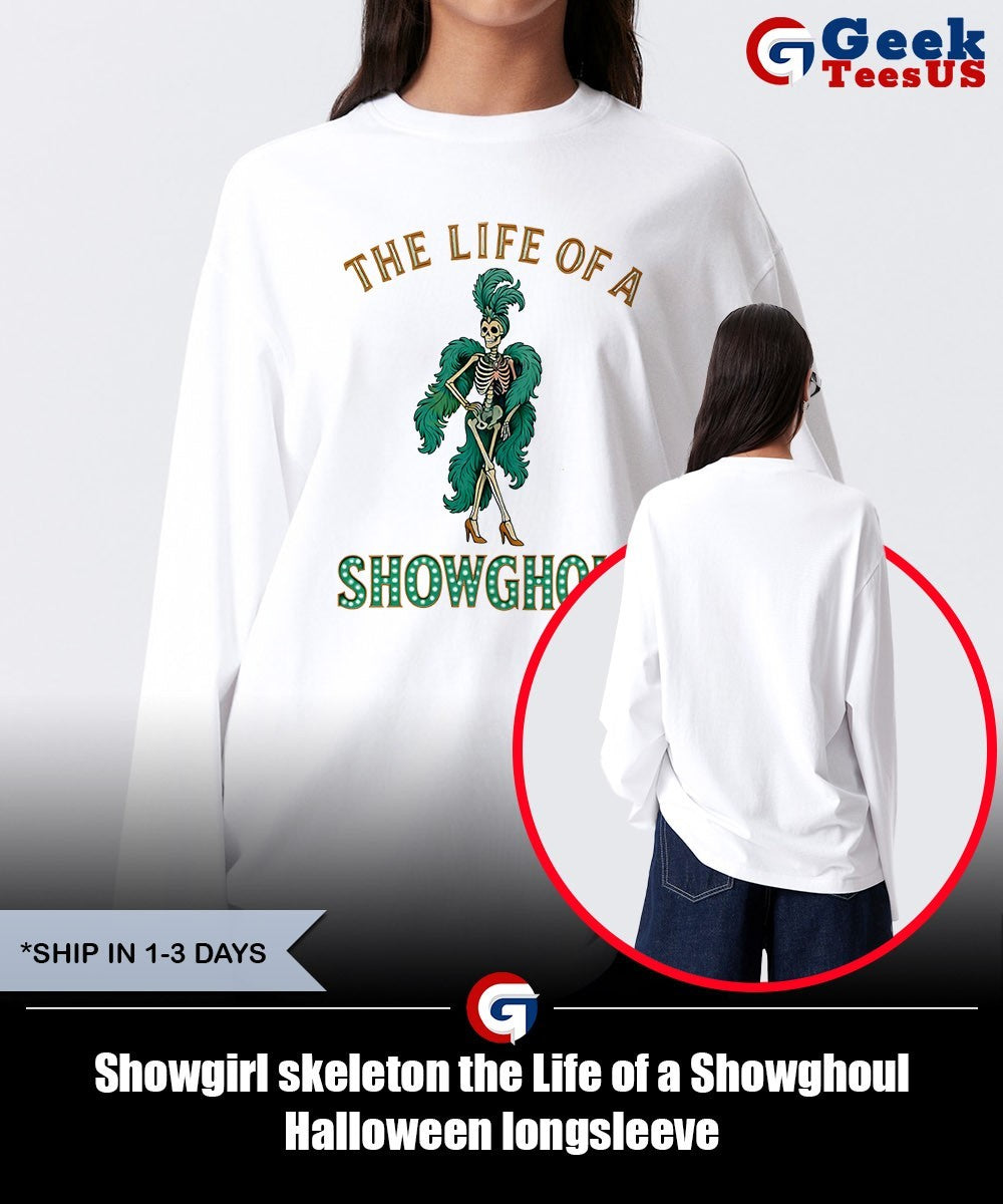 Showgirl skeleton the Life of a Showghoul Halloween shirt Unisex , , , Long Sleeve Tee