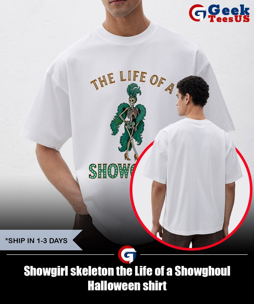 Showgirl skeleton the Life of a Showghoul Halloween shirt Unisex , , , Long Sleeve Tee