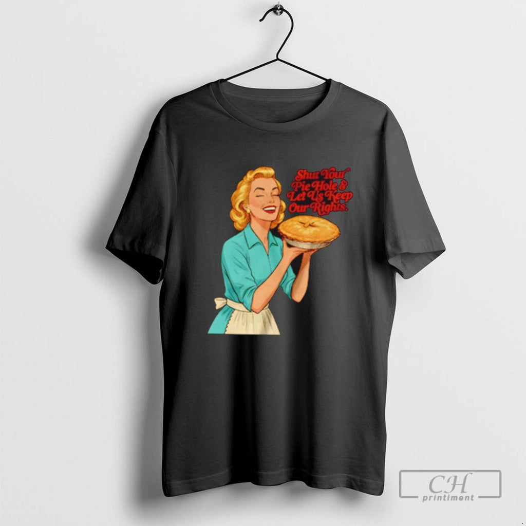 Shut Your Pie Hole And Let Us Keep Our Rights