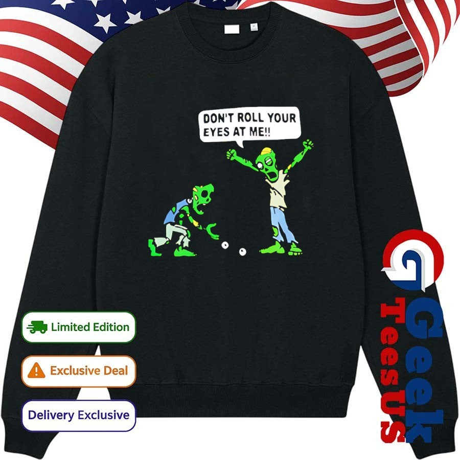 Skeleton don’t roll your eyes at me shirt Unisex , , , Long Sleeve Tee