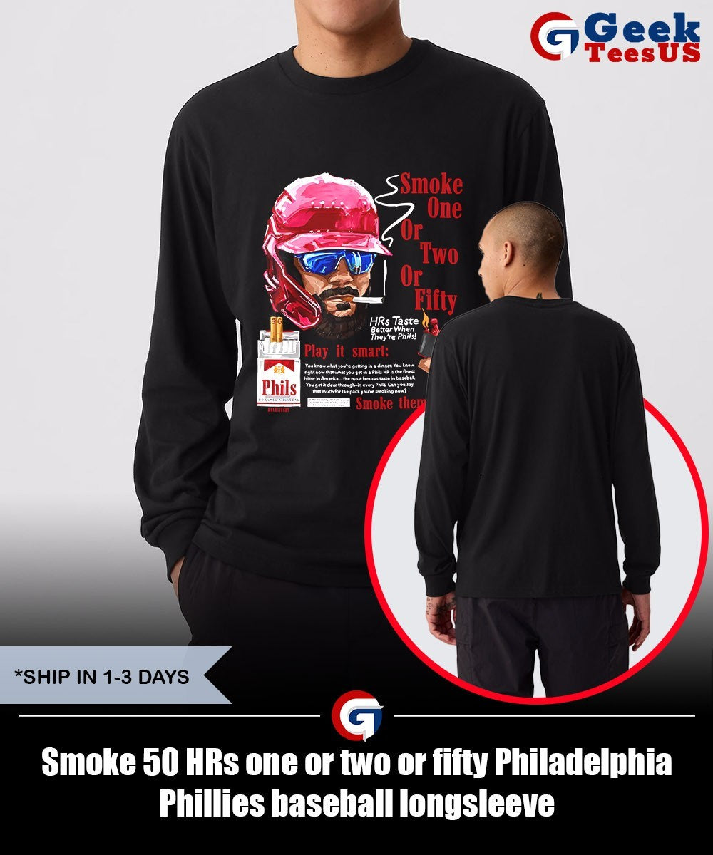 Smoke 50 HRs one or two or fifty Philadelphia Phillies baseball shirt Unisex , , , Long Sleeve Tee