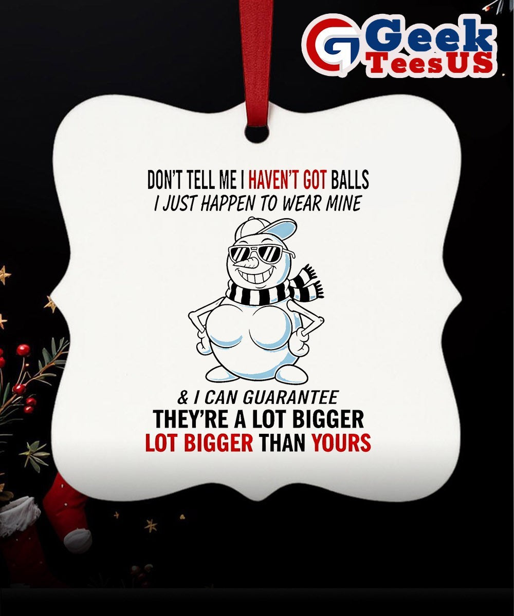 Snowman don’t tell me I haven’t got balls i just happen to wear mine Christmas Ornament Unisex , , , Long Sleeve Tee