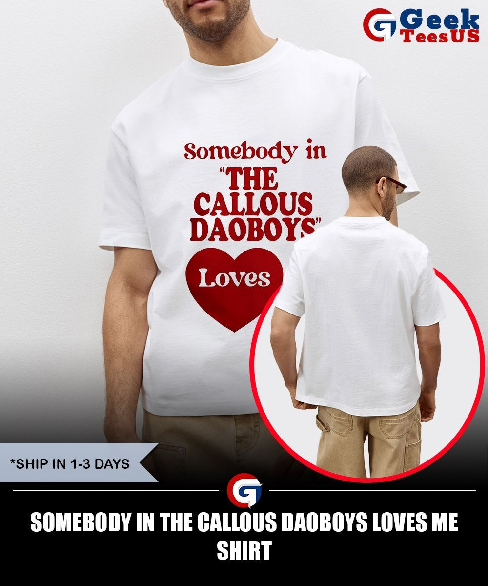 Somebody in the Callous Daoboys loves me shirt Unisex , , , Long Sleeve Tee