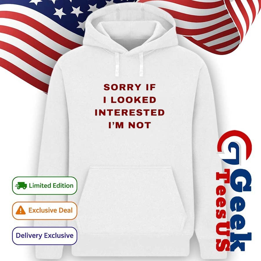 Sorry if I looked interested I’m not shirt Unisex , , , Long Sleeve Tee