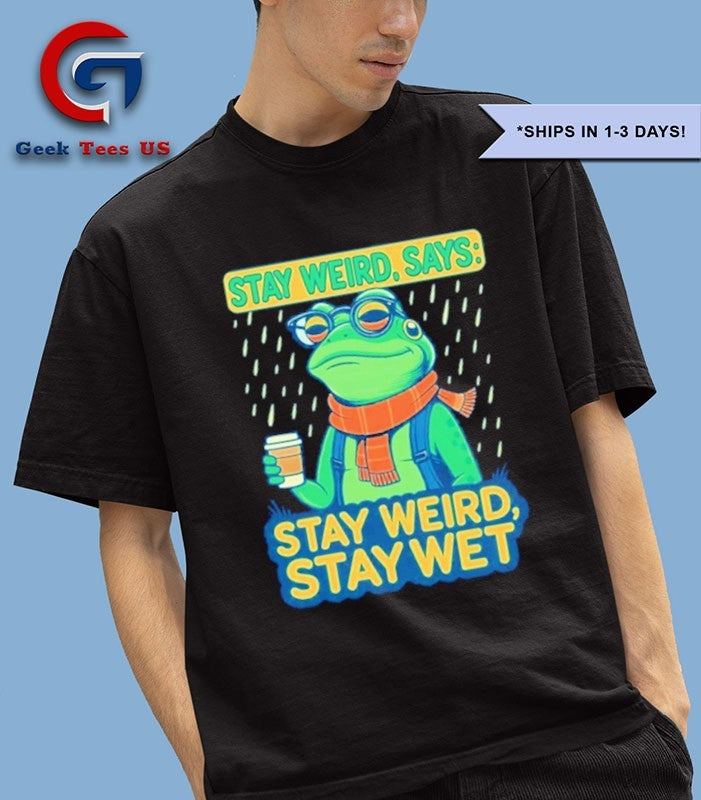 Stay weird says stay weird stay wet portland frog protest shirt Unisex , , , Long Sleeve Tee