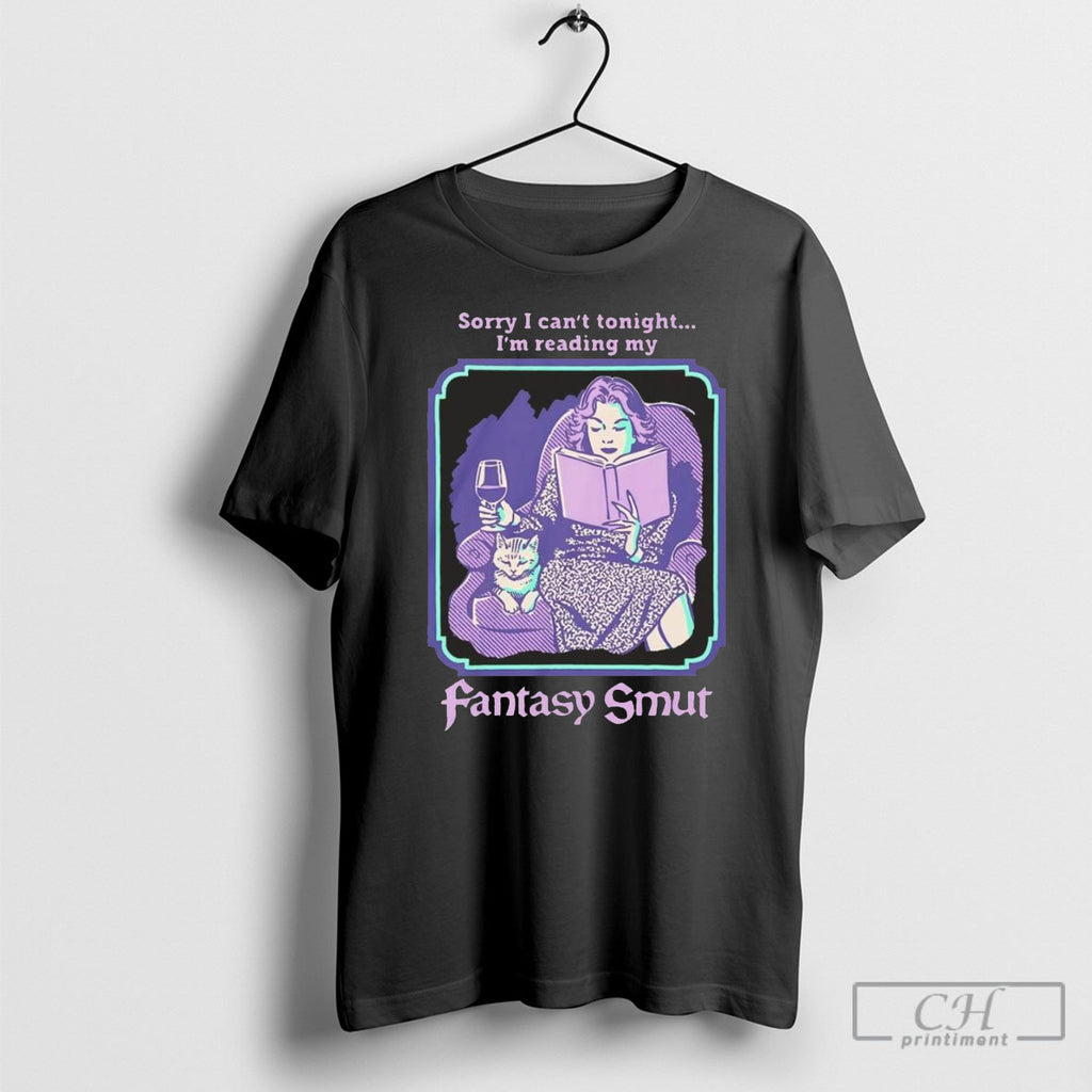 Steven Rhodes Sorry I Cant Tonight Im Reading My Fantasy Smut T Shirts