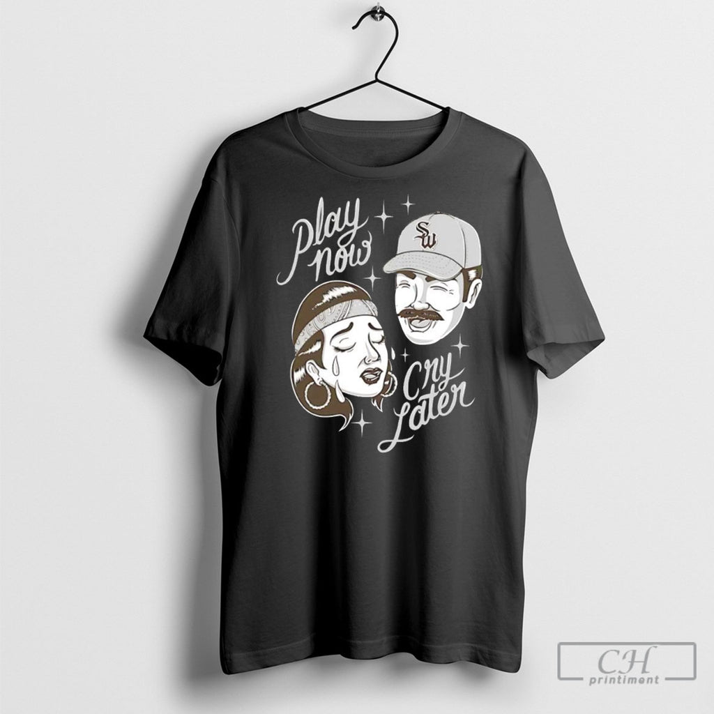 Streetwise Play Now Cry Later Shirts