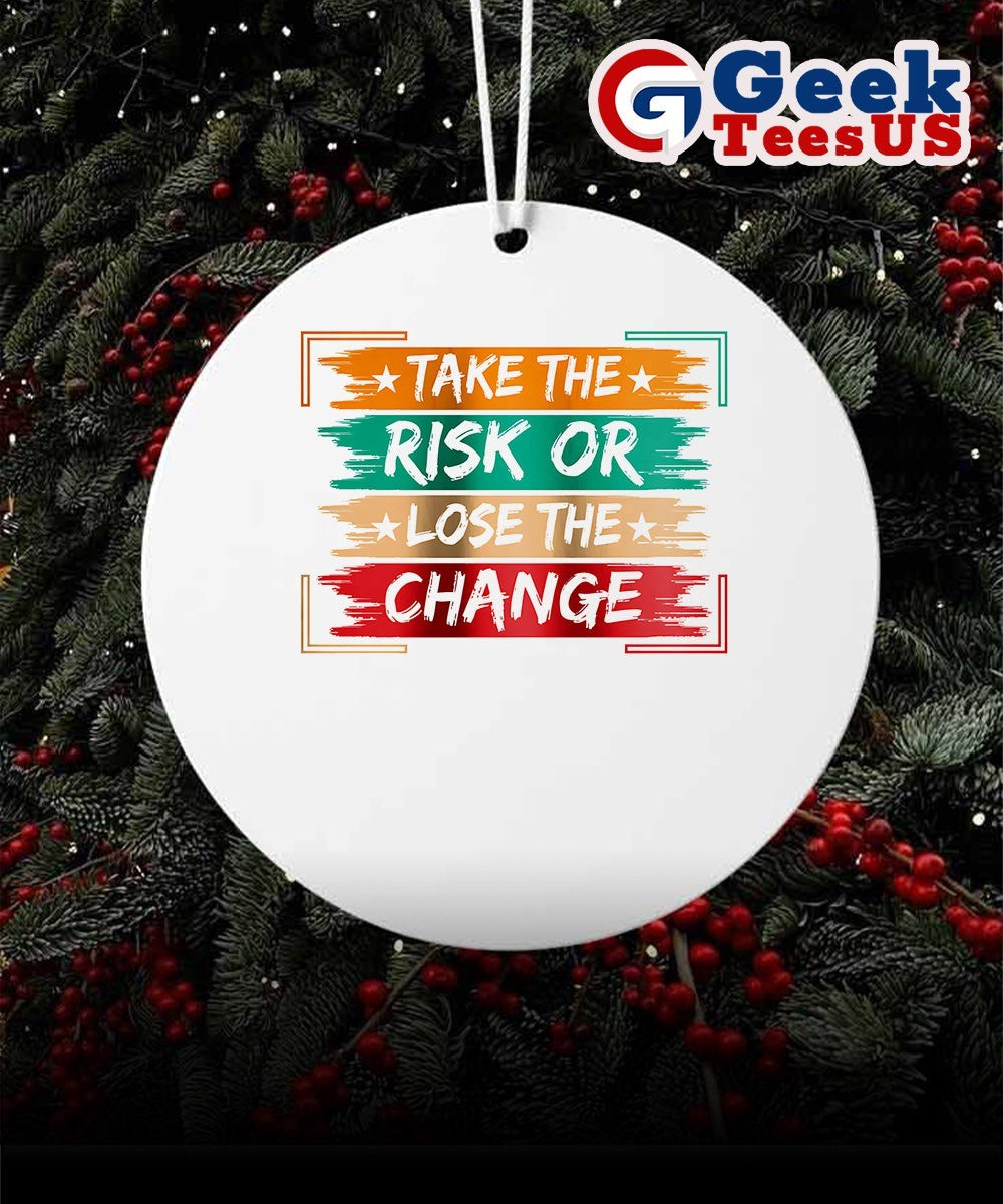 Take the Risk or Lose the Change Ornament Unisex , , , Long Sleeve Tee