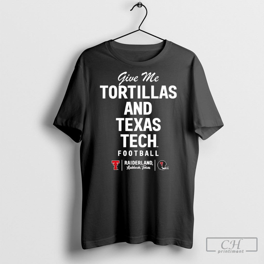 Texas Tech Red Raiders Football Give Me Tortillas Shirts