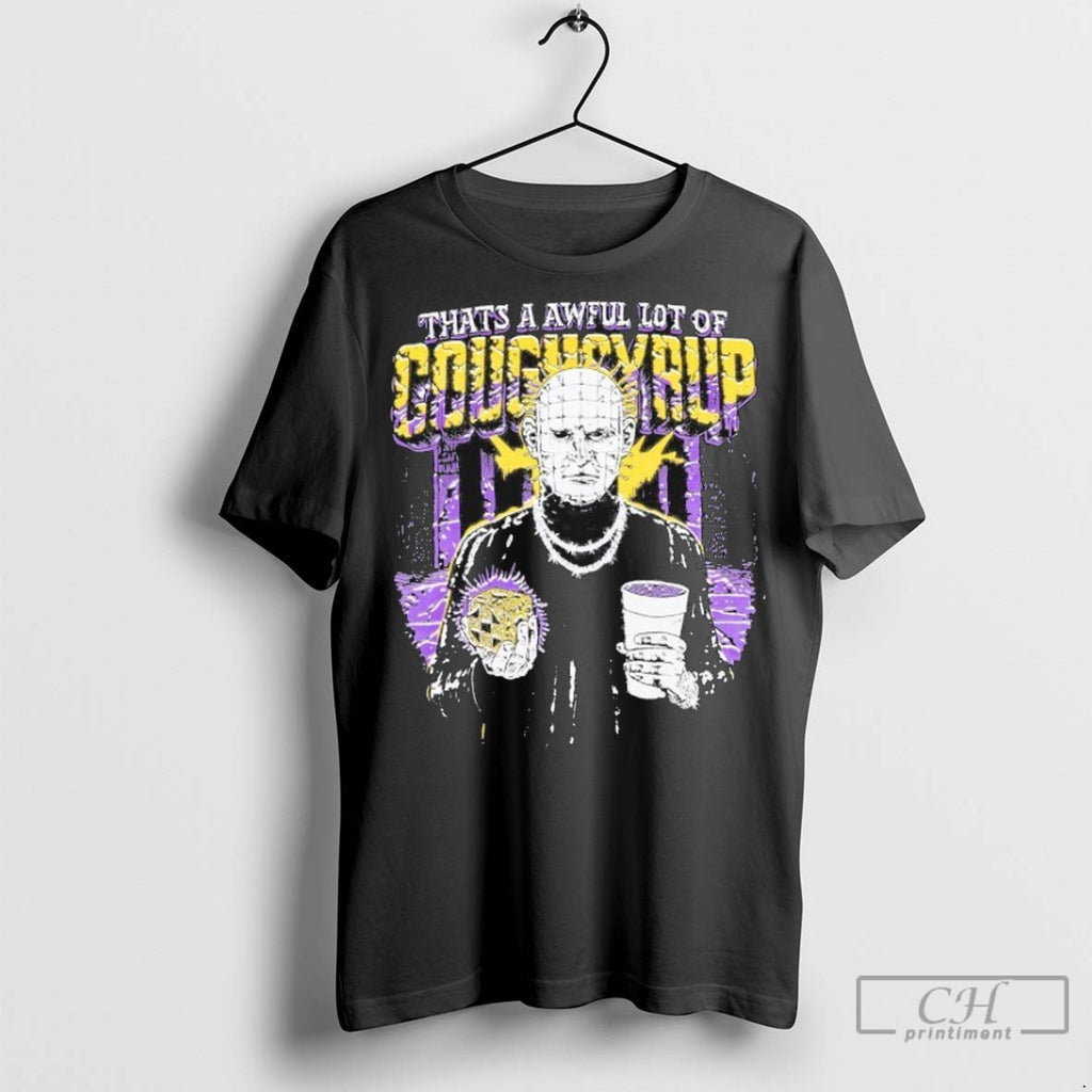 Thats A Awful Lot Of Cough Syrup Hellraiser T Shirt Jpg