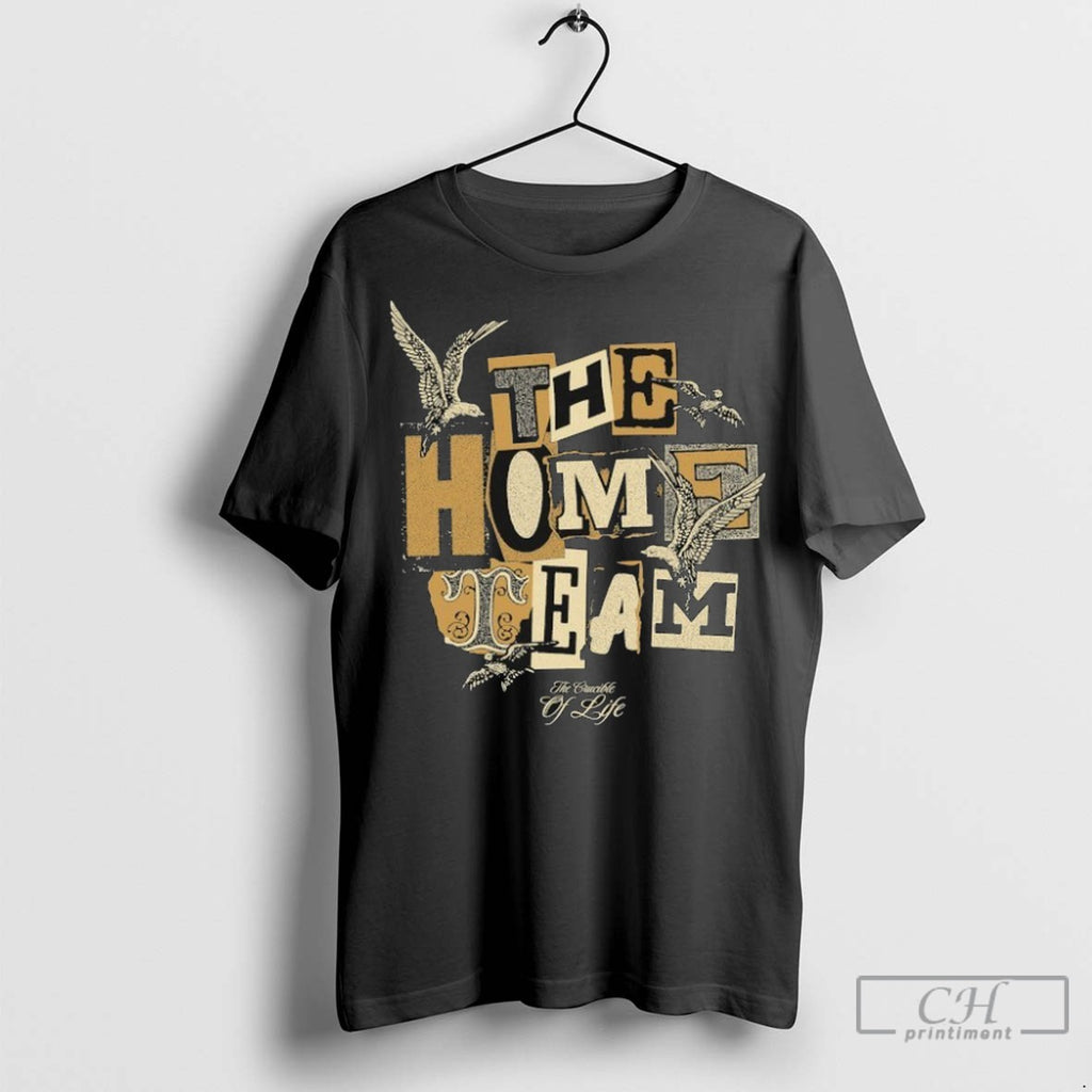 The Home Team The Crucible Of Life Bird T Shirt Jpg