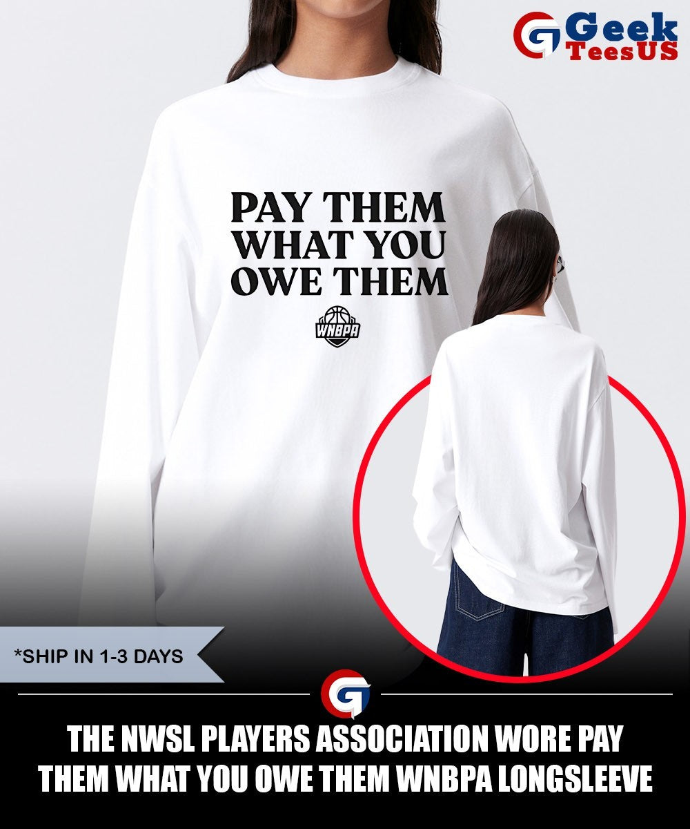 The NWSL players Association wore Pay Them What You Owe Them WNBPA shirt Unisex , , , Long Sleeve Tee