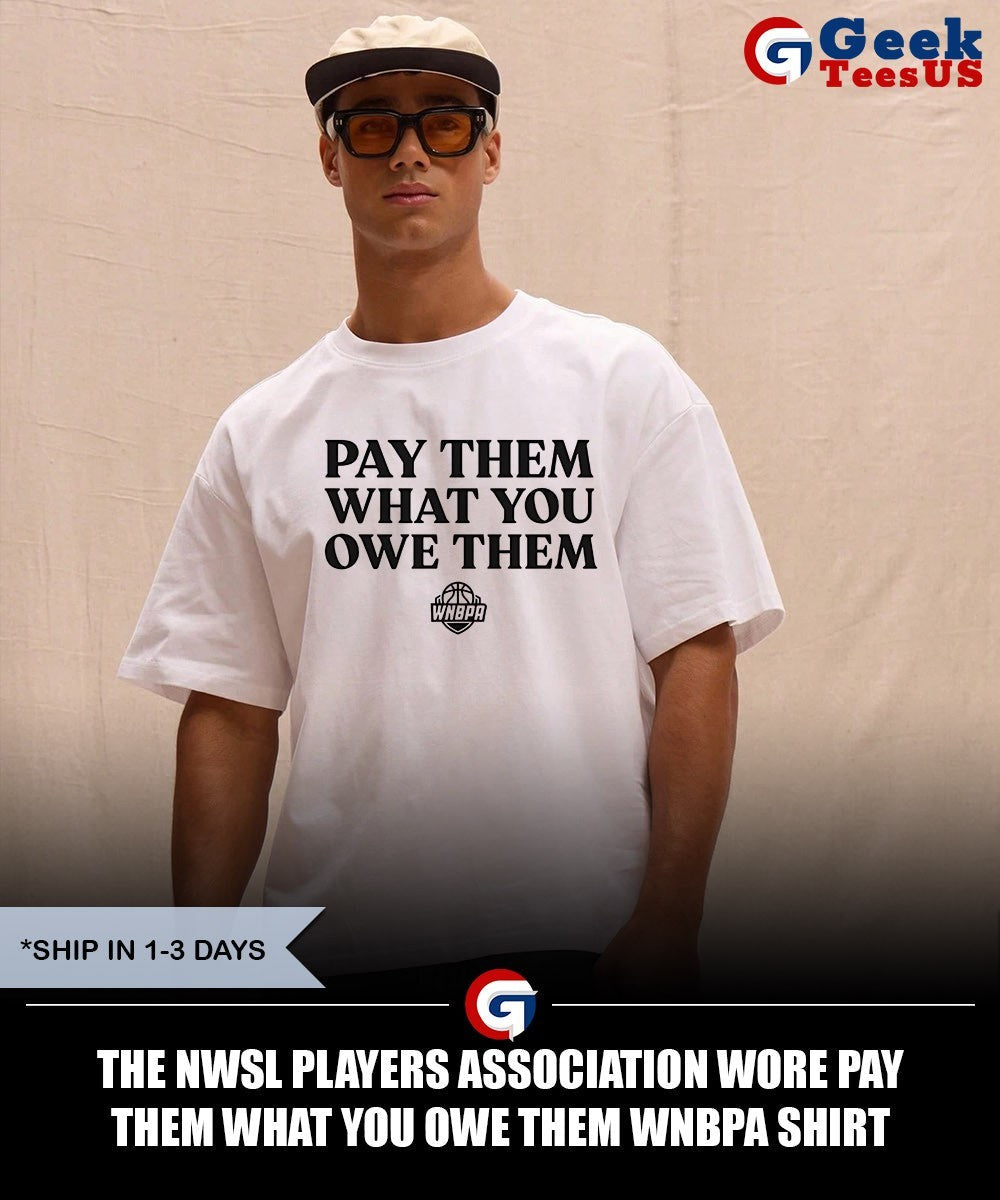 The NWSL players Association wore Pay Them What You Owe Them WNBPA shirt Unisex , , , Long Sleeve Tee