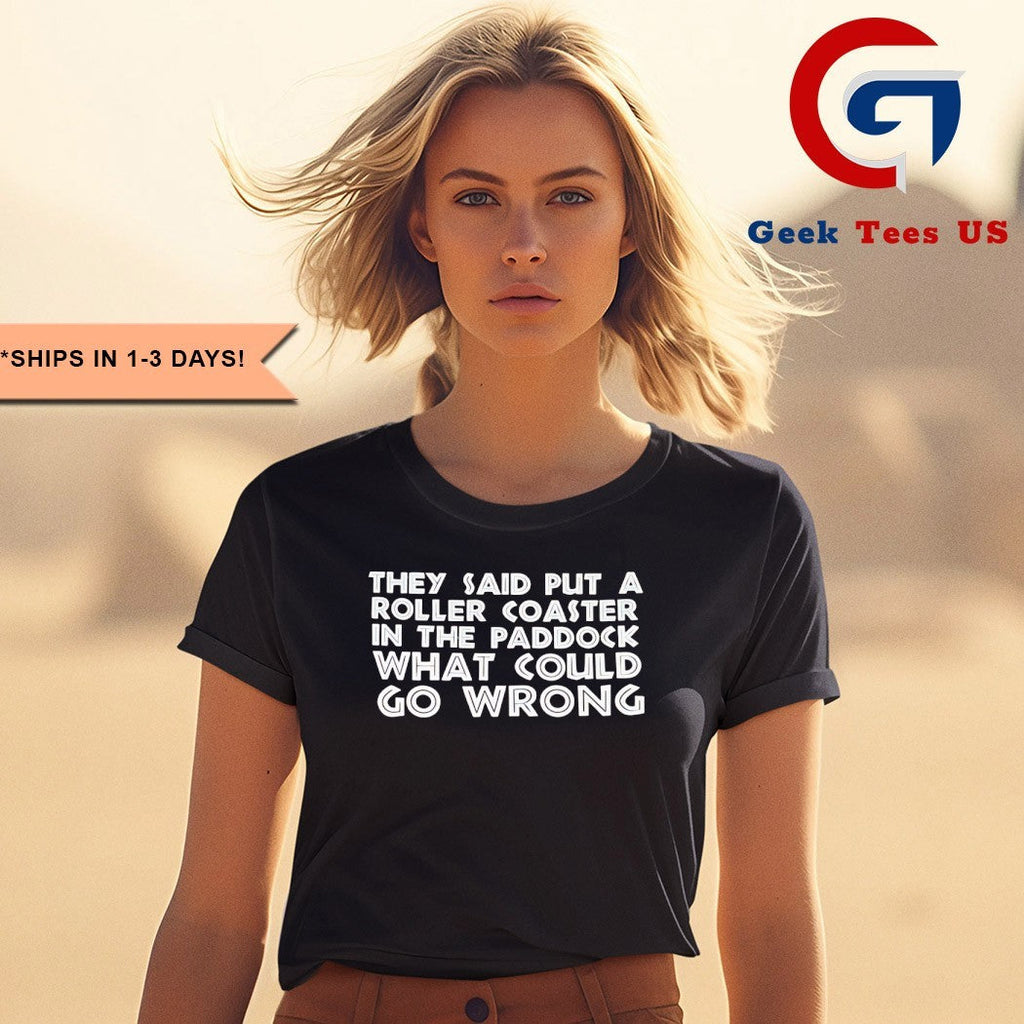 They said put a roller coaster in the paddock what could go wrong shirt Unisex , , , Long Sleeve Tee