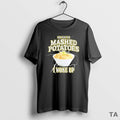 Top Bad News For Mashed Potatoes I Woke Up T Shirt Sweater
