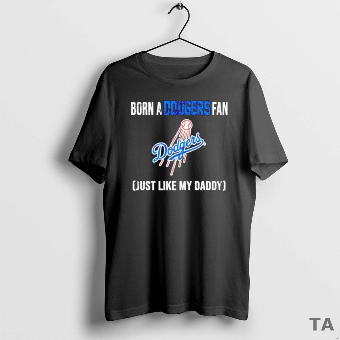 Top Born A Los Angeles Dodgers Fan Just Like My Daddy T Shirt Sweater