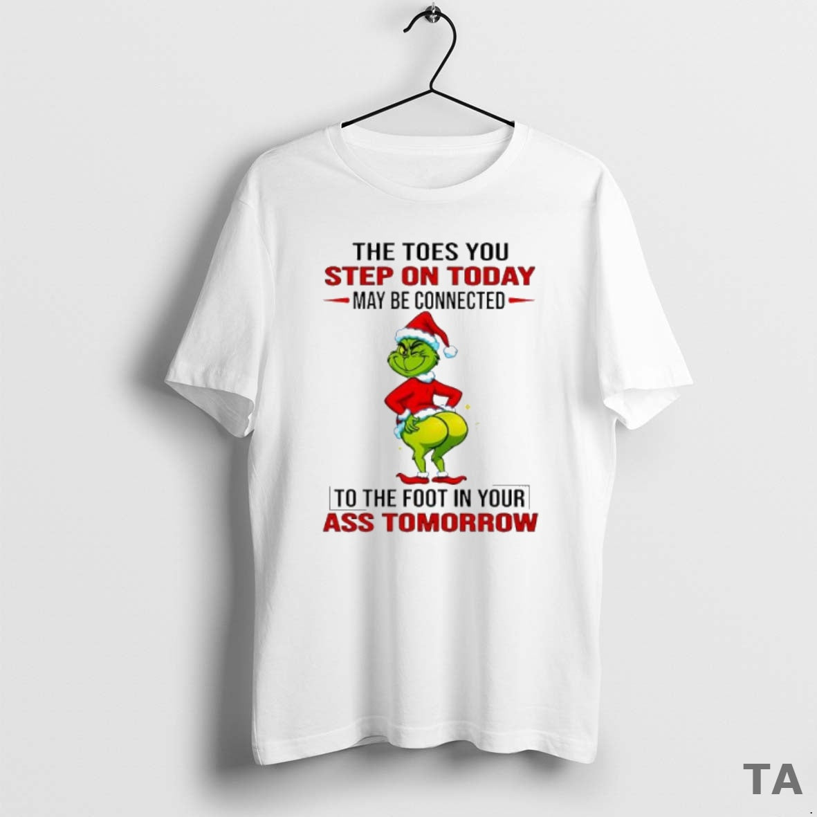 Top Grinch Christmas The Toes You Step On Today May Be Connected T Shirt Sweater