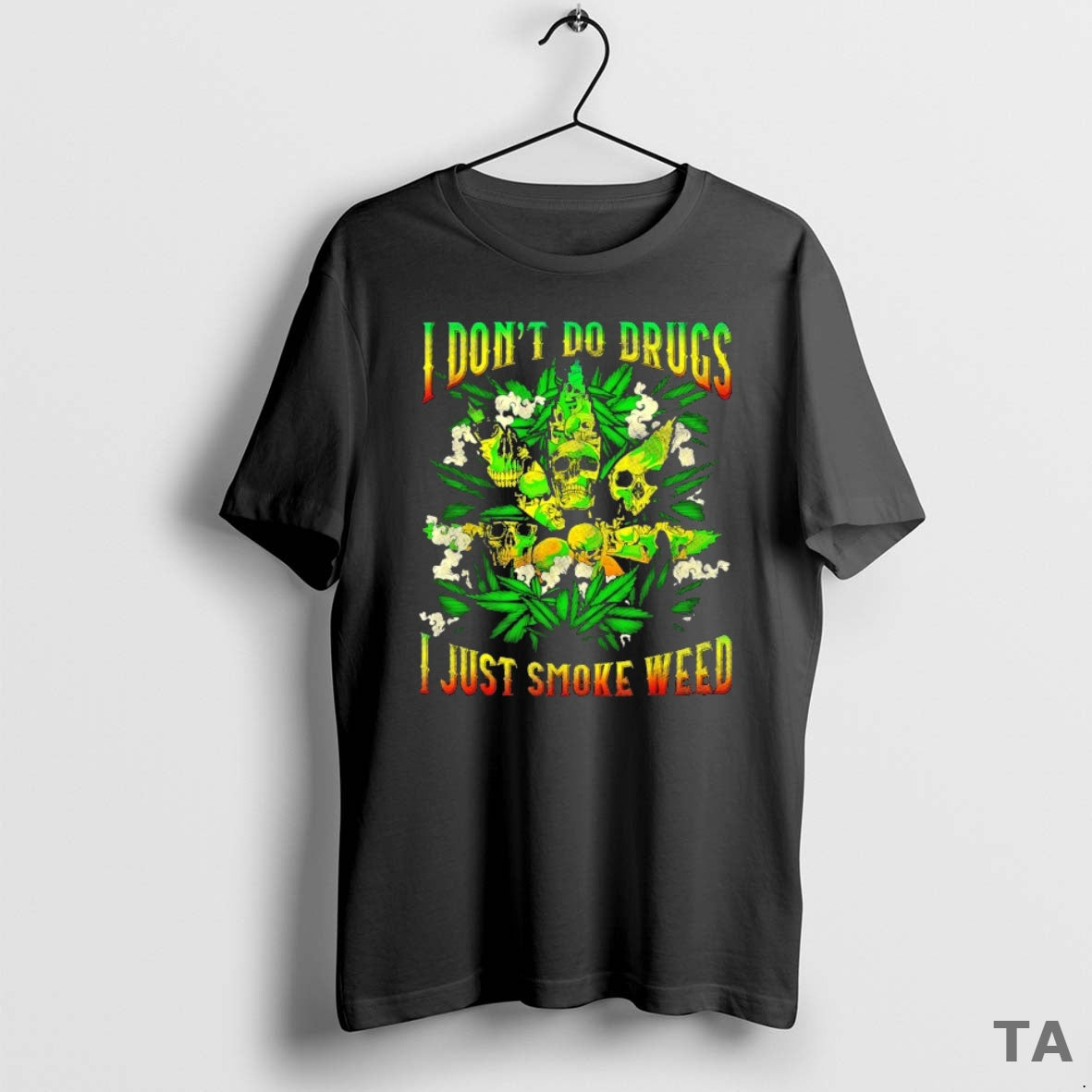 Top I Dont Do Drugs I Just Smoke Weed T Shirt Sweater