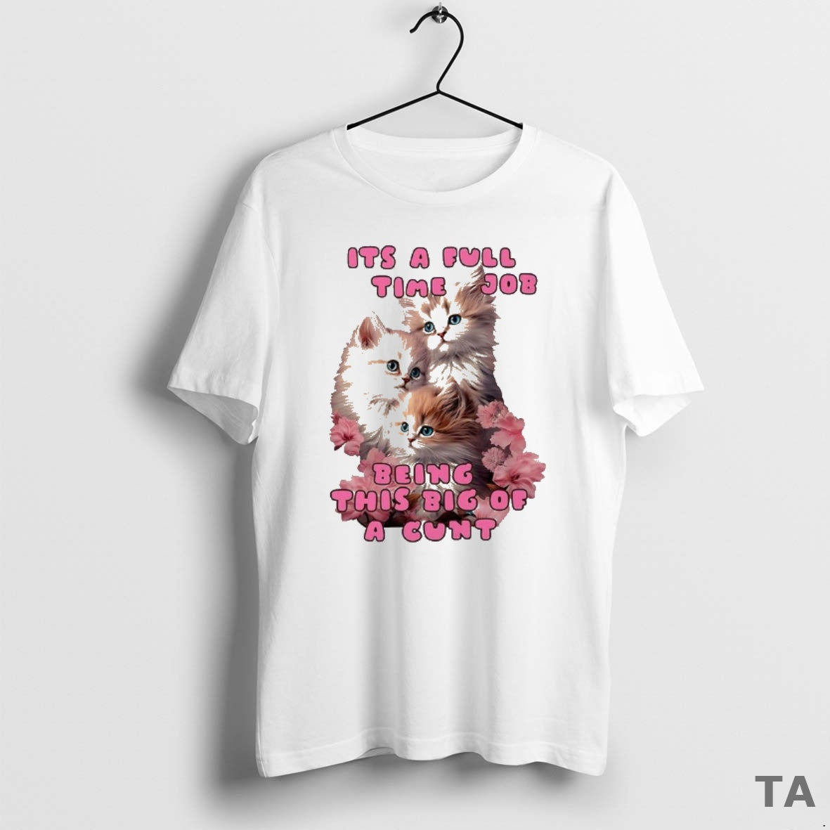 Top Kitten Its A Full Time Job Being This Big Of Cunt T Shirt Sweater