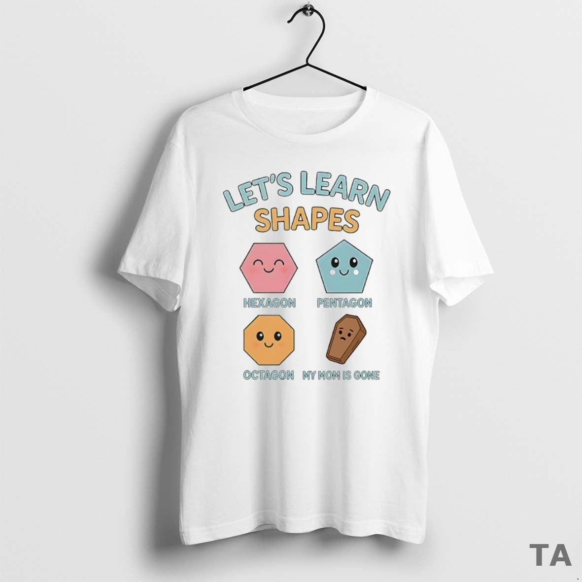 Top Lets Learn Shapes My Mom Is Gone Circle T Shirt Sweater