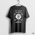 Top Too Many Idiots Not Enough Axes T Shirt Sweater