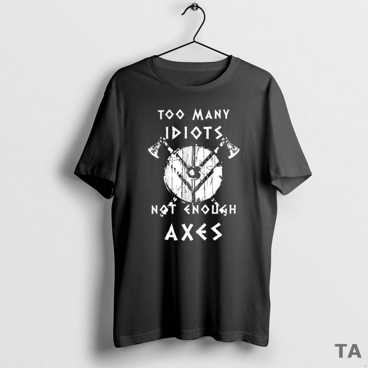 Top Too Many Idiots Not Enough Axes T Shirt Sweater